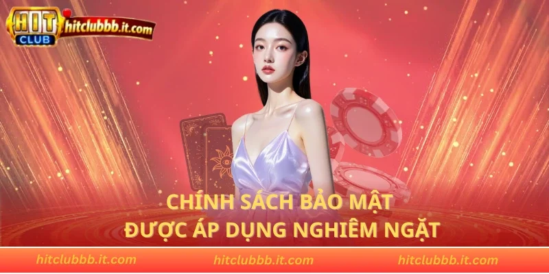Chính sách bảo mật được áp dụng nghiêm ngặt