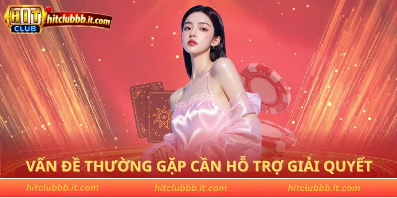 Vấn đề thường gặp cần hỗ trợ giải quyết