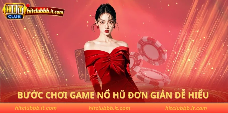 Bước chơi game nổ hũ đơn giản dễ hiểu