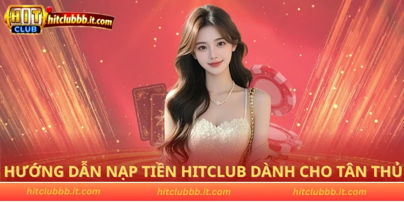 Hướng dẫn nạp tiền HITCLUB dành cho tân thủ