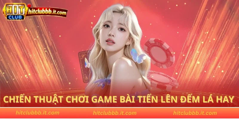 Chiến thuật chơi game bài tiến lên đếm lá hay